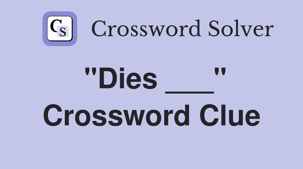 "Dies ___" Crossword Clue Answers Crossword Solver